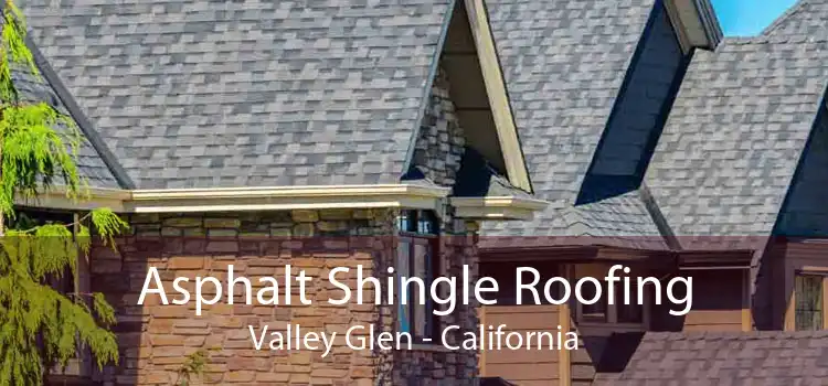 Asphalt Shingle Roofing Valley Glen - California