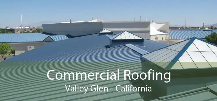 Commercial Roofing Valley Glen - California