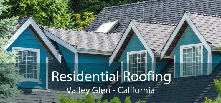 Residential Roofing Valley Glen - California