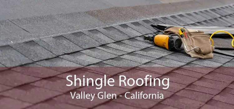 Shingle Roofing Valley Glen - California