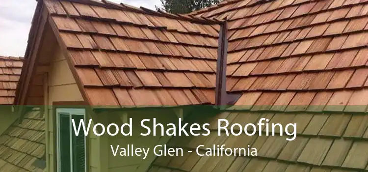 Wood Shakes Roofing Valley Glen - California